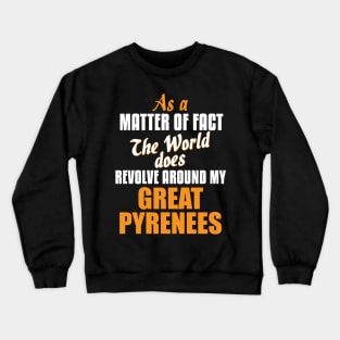 Actually the World Revolves Around My Great Pyrenees T-Shirt Crewneck Sweatshirt